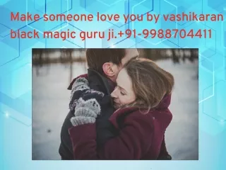 How to make someone love you by Vashikaran black magic guru ji ?  91-9988704411