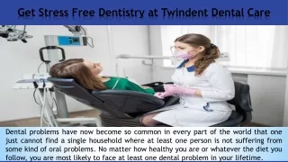 Get Stress Free Dentistry at Twindent Dental Care