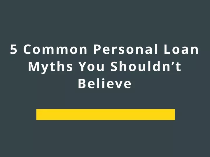 5 common personal loan myths you shouldn t believe
