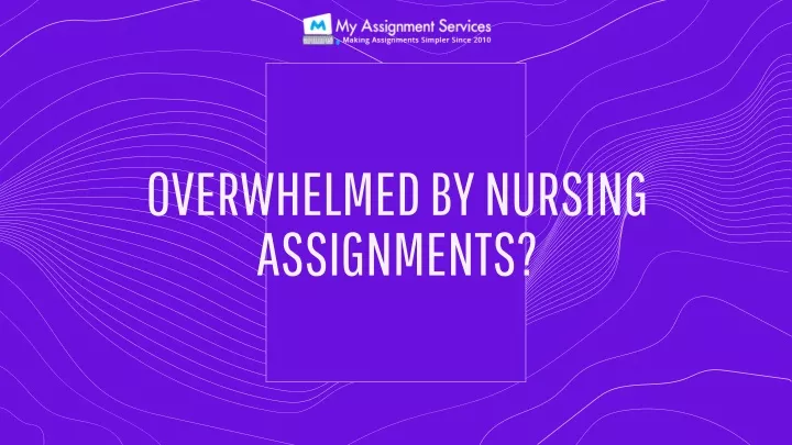 overwhelmed by nursing assignments