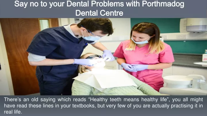 say no to your dental problems with porthmadog dental centre