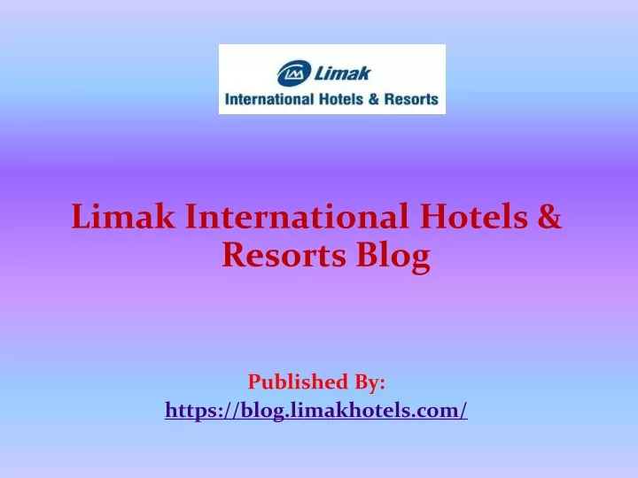 limak international hotels resorts blog published by https blog limakhotels com