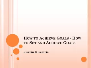 Justin Kuraitis - How to set goals for yourself and achieve them