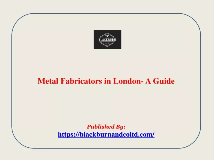 metal fabricators in london a guide published by https blackburnandcoltd com