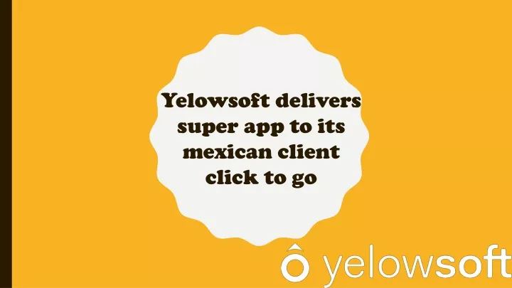 yelowsoft delivers super app to its mexican