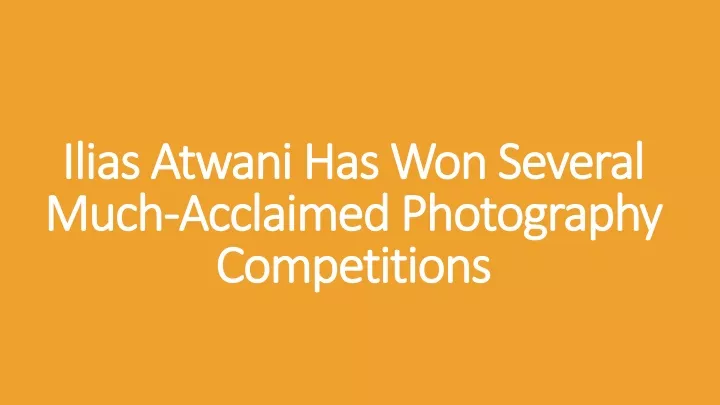 ilias atwani has won several much acclaimed photography competitions