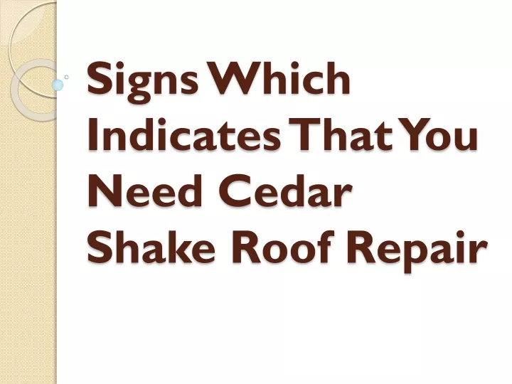 signs which indicates that you need cedar shake roof repair