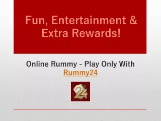 Fun, Entertainment & Extra Rewards - Play Online Rummy on Rummy24