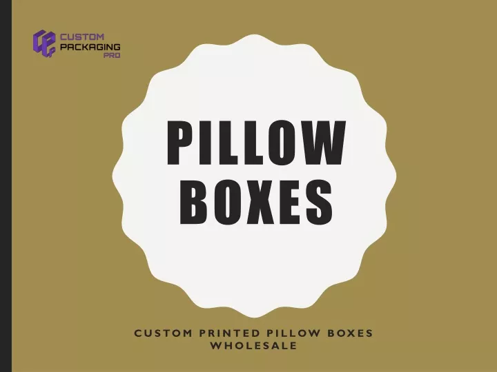 pillow boxes