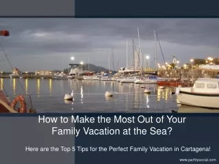 How to Make the Most Out of Your Family Vacation at the Sea?
