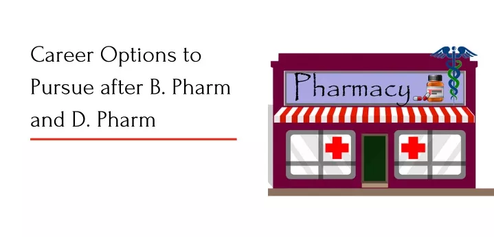 career options to pursue after b pharm and d pharm