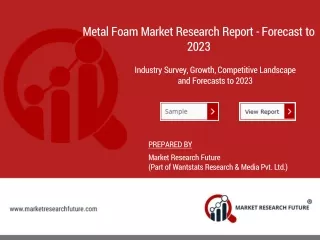 Metal Foam Market - Growth, Analysis, Share, Size, Trends, Opportunities, Forecast and Outlook 2023