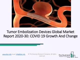 Tumor Embolization Devices Market Industry Trends And Emerging Opportunities Till 2030