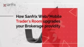 How Sanfrix Web/Mobile trader’s room upgrades your brokerage providity