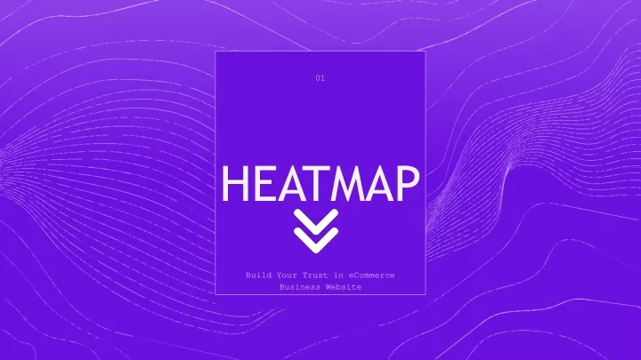 01 heatmap build your trust in ecommerce business