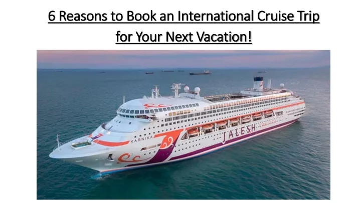 6 reasons to book an international cruise trip