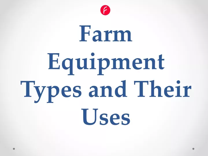 farm equipment types and t heir uses
