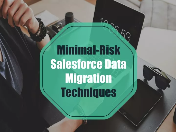 minimal risk salesforce data migration techniques