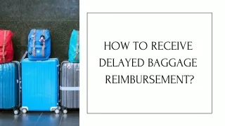 HOW TO RECEIVE DELAYED BAGGAGE REIMBURSEMENT?