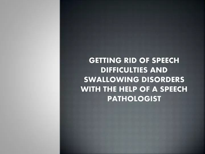 getting rid of speech difficulties and swallowing disorders with the help of a speech pathologist