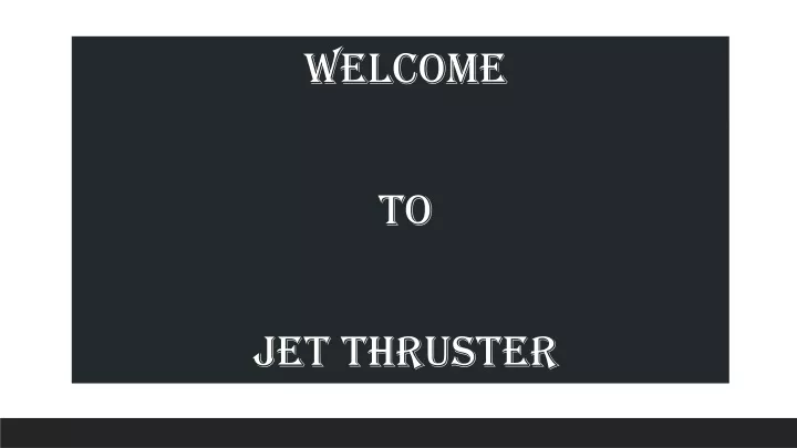 welcome to jet thruster