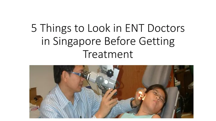 5 things to look in ent doctors in singapore before getting treatment