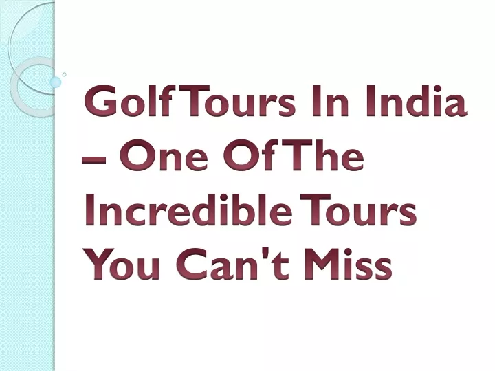 golf tours in india one of the incredible tours you can t miss