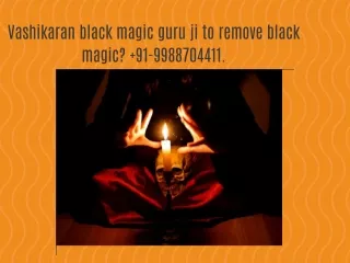 Vashikaran black magic guru ji to remove black magic?  91-9988704411