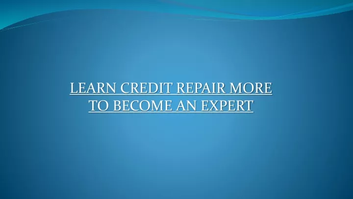 learn credit repair more to become an expert