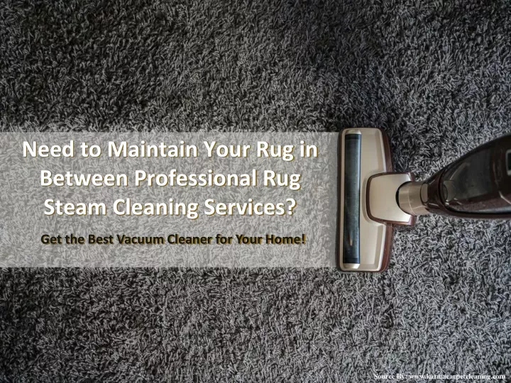 need to maintain your rug in between professional