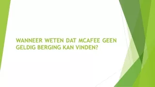 WANNEER WETEN DAT MCAFEE GEEN GELDIG BERGING KAN VINDEN?