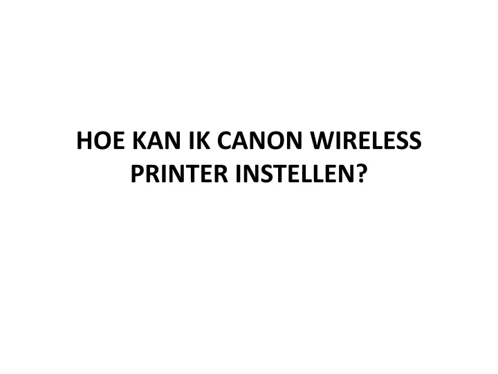 hoe kan ik canon wireless printer instellen