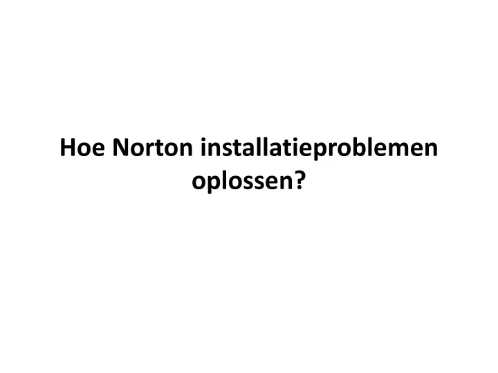 hoe norton installatieproblemen oplossen