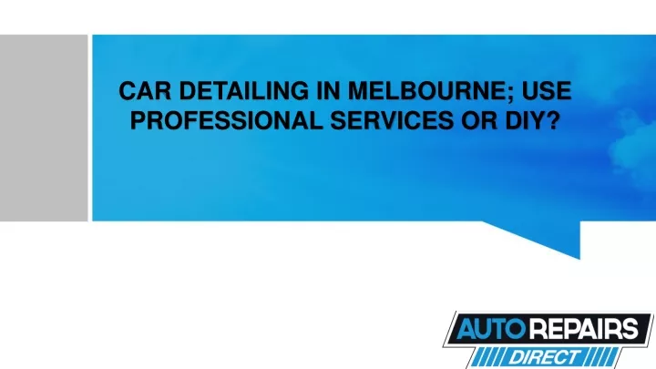 car detailing in melbourne use professional services or diy