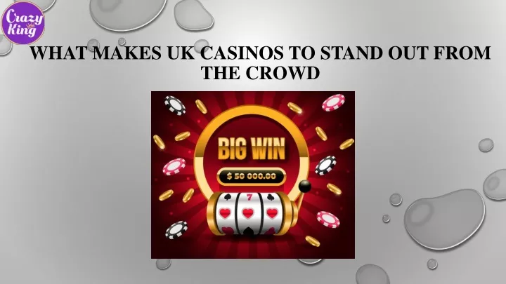 what makes uk casinos to stand out from the crowd