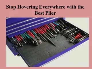 Stop Hovering Everywhere with the Best Plier