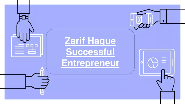 zarif haque s uccessful e ntrepreneur