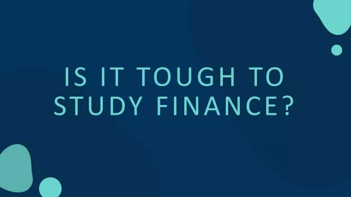 is it tough to study finance