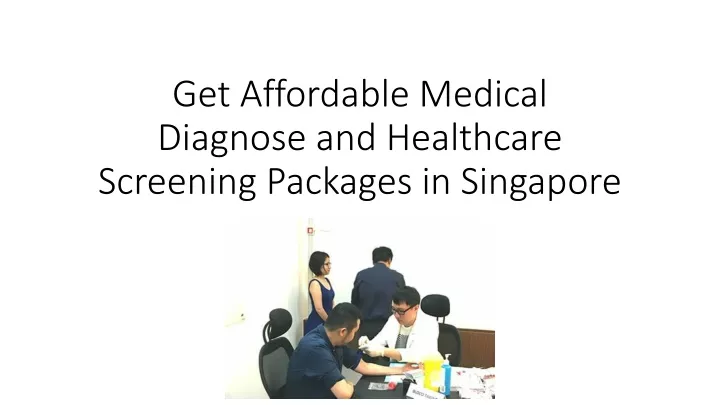 get affordable medical diagnose and healthcare screening packages in singapore