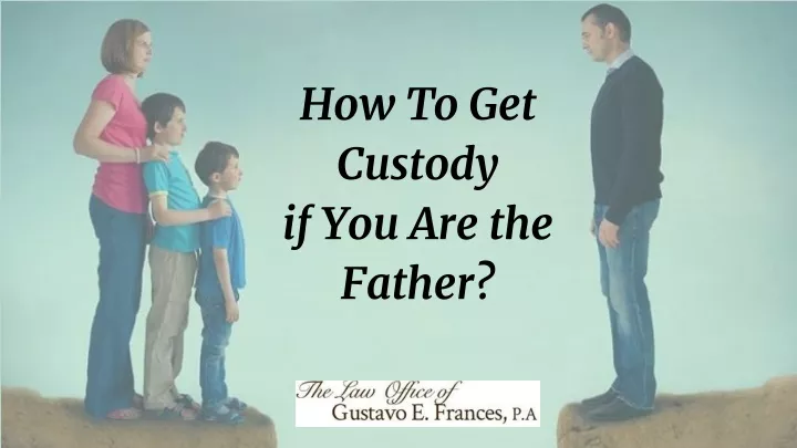 how to get custody if you are the father