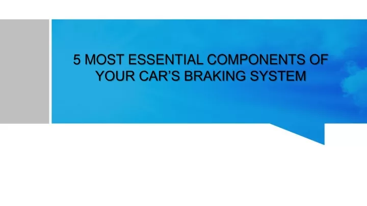 5 most essential components of your car s braking system