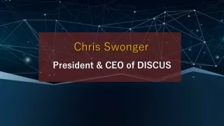 Chris Swonger - President & CEO of DISCUS