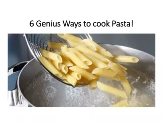 6 Genius Ways to cook Pasta!