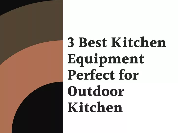 3 best kitchen equipment perfect for outdoor
