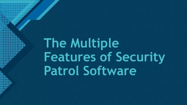 the multiple features of security patrol software
