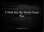 I Cast All My Care Upon You - slide 1