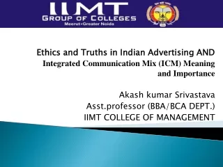 Ethics and Truths in Indian Advertising AND Integrated Communication Mix (ICM) Meaning and Importance