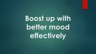 Boost up with better mood effectively