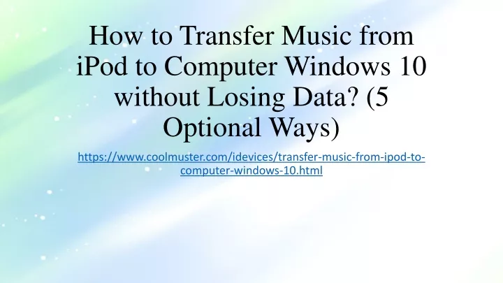 how to transfer music from ipod to computer windows 10 without losing data 5 optional ways