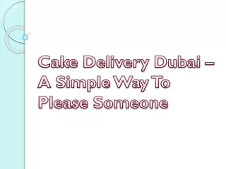 Cake Delivery Dubai – A Simple Way To Please Someone